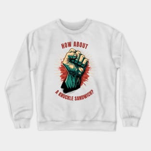 How about a knuckle sandwich? Crewneck Sweatshirt